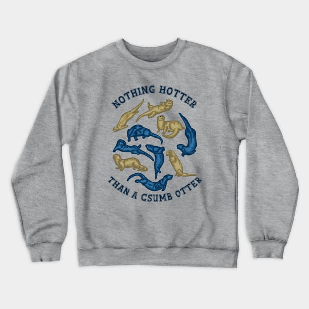 Nothing Hotter Than A CSUMB Otter Crewneck Sweatshirt by Slightly Unhinged